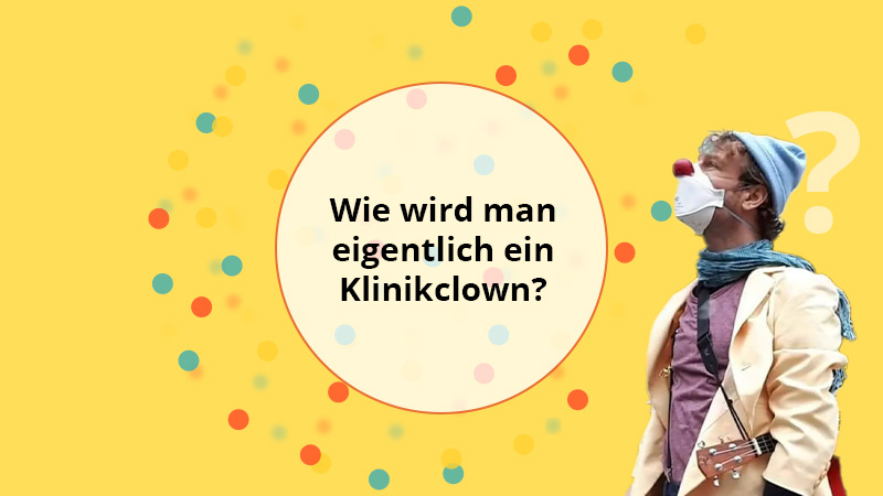 Wie wird man eigentlich Klinikclown? - FAQ Kölner Klinik Clowns e.V.